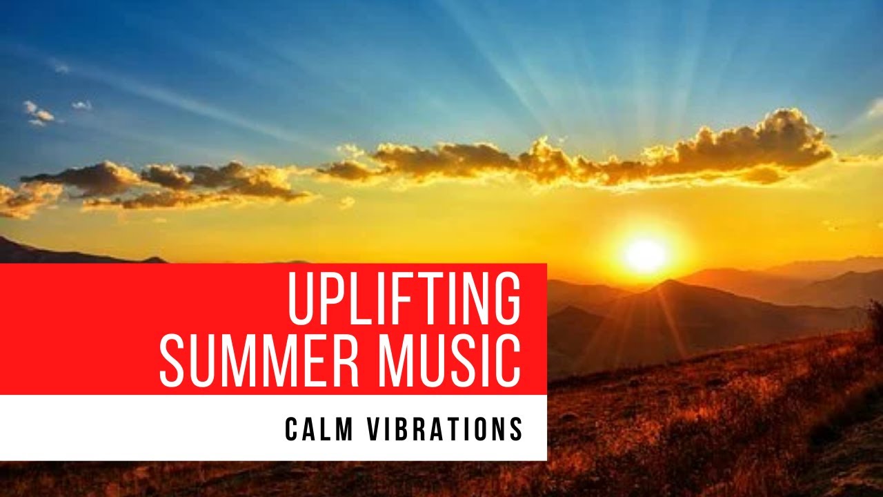 Uplifting Music Energetic Fun Summer Feeling Happy Upbeat Music Youtube