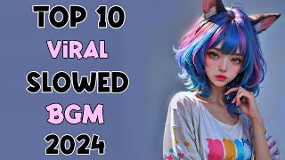 Top 10 Viral Slowed BGM 2024 (Slowed + Reverb) || Viral Song 2024 || #slowed #trending #viral