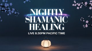 Nightly Shamanic Group Healing 01/19/2024