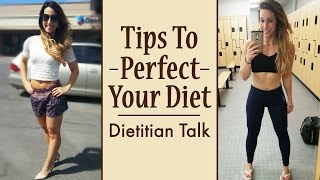Tips To Perfect Your Diet | Dietitian Talk
