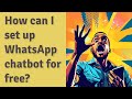 How can I set up WhatsApp chatbot for free?