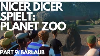 NicerDicer spielt: PLANET ZOO: Part 9: Bärlaub