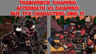 (EPILEPSY WARNING) Trainwreck SWAPPED (Aftermath V3 SWAPPED but tf2 characters sing it)