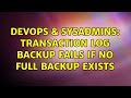 DevOps & SysAdmins: Transaction Log backup fails if no full backup exists (2 Solutions!!)