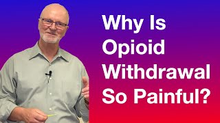 Why Is Opioid Withdrawal So Painful?