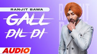 Gall Dil Di (Full Audio) | Ranjit Bawa | Bunty Bains | Desi Crew | Latest Punjabi Songs 2022