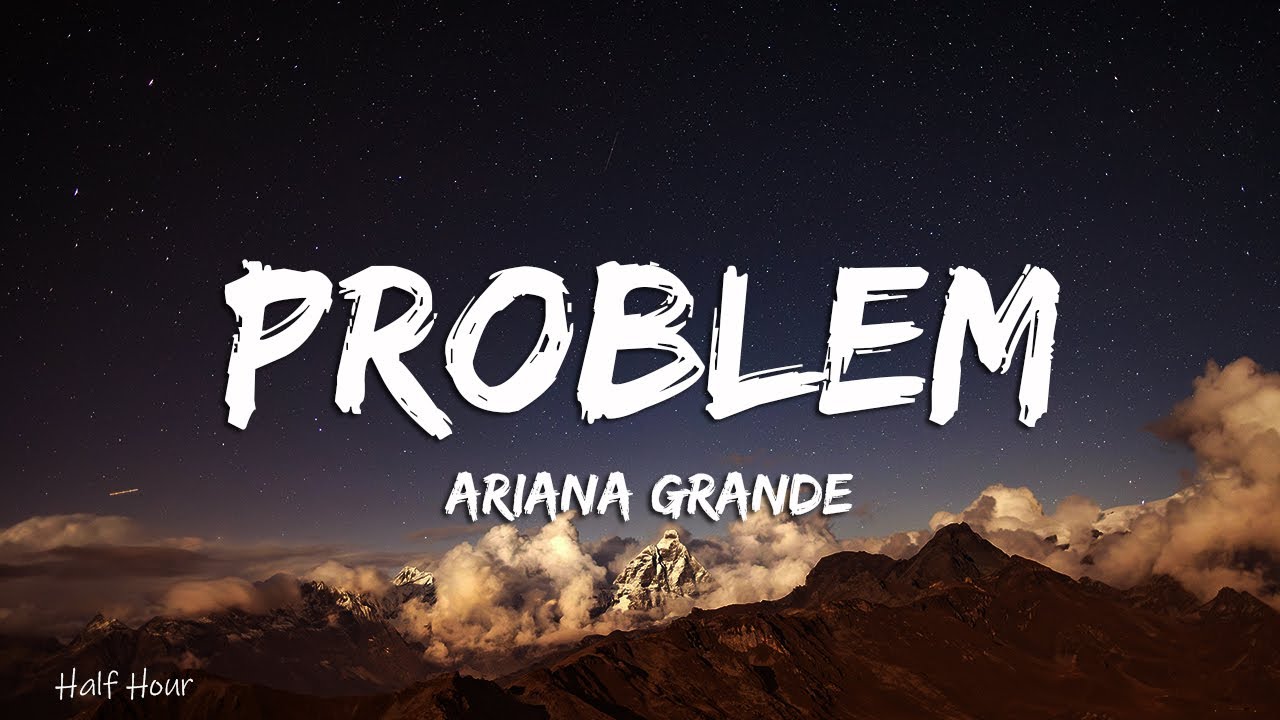 Ariana Grande Problem Lyrics Ft Iggy Azalea Youtube