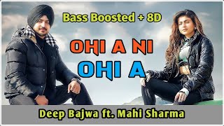Ohi A Ni Ohi A [ Bass Boosted + 8D ] Deep Bajwa Ft. Mahi Sharma | DJ Flow | New Punjabi Song 2022 |