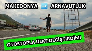 Otostopla Makedonya'dan Arnavutluk'a Gidiyorum #42