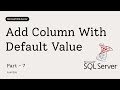 07 How to Add a New Column With Default Value in SQL Server | Step-by-Step Tutorial