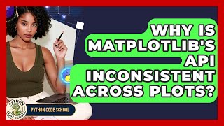 Why Is Matplotlib's API Inconsistent Across Plots? - Python Code School
