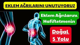 Eklem Ağrılarını Hafifletmenin 5 Doğal Yolu