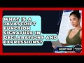 What Is A JavaScript Function Signature In Declarations And Expressions? - JavaScript Toolkit