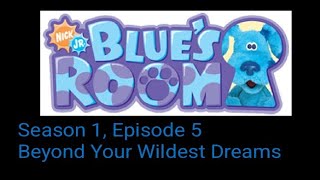 blue's room Season 1, Episode 5 Beyond Your Wildest Dreams