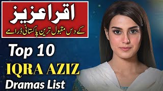 Iqra Aziz Top 10 Pakistani Dramas List | Iqra Aziz Best Dramas