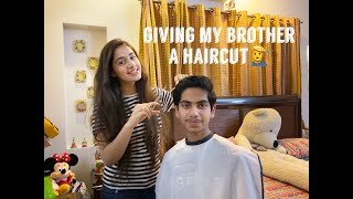 Giving my brother a Haircut in Quarantine | Noor x Mahrukh