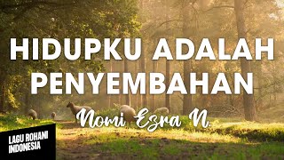 HIDUPKU ADALAH PENYEMBAHAN - Nomi Ezra N. | Lirik Lagu Rohani