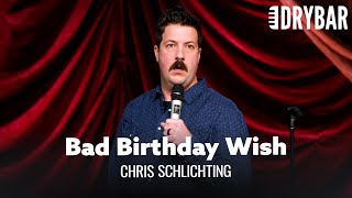 Be Careful What You Wish For On Your Birthday. Chris Schlichting - Full Special