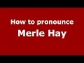 How to pronounce Merle Hay (American English/US)  - PronounceNames.com