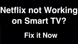 Netflix not working on Smart TV  -  Fix it Now