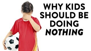 Why Kids Should Be Doing Nothing | CloudMom