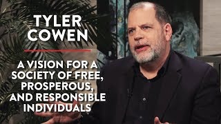 A Vision for a Society of Free & Prosperous Individuals | Tyler Cowen | POLITICS | Rubin Report