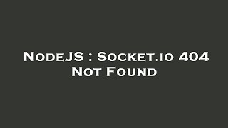 NodeJS : Socket.io 404 Not Found