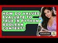 How Do Values Evaluate To True In Python Boolean Context? - Python Code School
