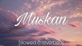 Axix - Muskan (slowed and reverb) |