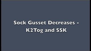 Sock Gusset decreases - K2Tog and SSK