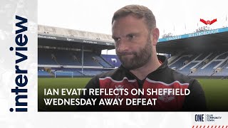 IAN EVATT | Manager after Sheffield Wednesday away defeat