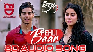 Pehli Baar - 8D Audio Song | Dhadak | Ishaan & Janhvi | Ajay-Atul | Amitabh Bhattacharya