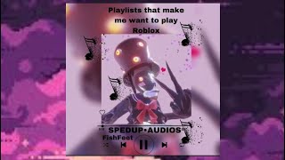 A playlist that gives me motivation to play roblox. - [Sped up songs]