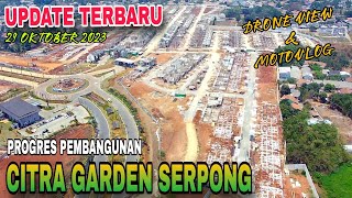 UPDATE CITRA GARDEN SERPONG 29 OKTOBER 2023