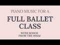 Music for a FULL Ballet Class | With Songs from the 1930s!