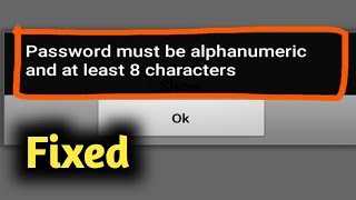 Fix password must be alphanumeric and at least 8 characters