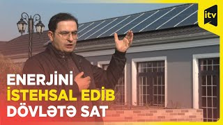 Elektrik enerjisini istehsal edib evini pulsuz işıqlandır, qalanını dövlətə sat