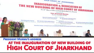 President Droupadi Murmu’s address at the inauguration of new building of High Court of Jharkhand