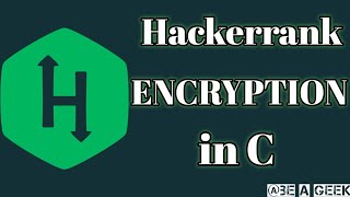 Encryption hackerrank solution in c @BE A GEEK | Hindi |