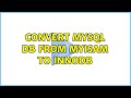 Convert MySQL DB from MyISAM to InnoDB (2 Solutions!!)