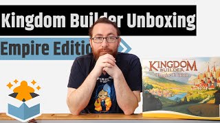 Kingdom Builder: Empire Edition - Unboxing \u0026 Rambling