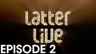 Latter Live 1 - Episode 2