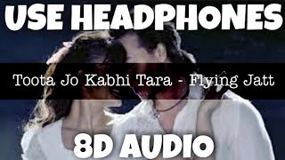 Toota Jo Kabhi Tara - Flying Jatt | Atif Aslam & Sumedha Karmahe | 8D Audio - U Music Tuber 🎧