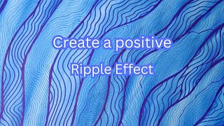 Ripple effect, how one drop can change everything