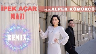 İpek Açar ft. Alper Kömürcü - Mazi (Remix)