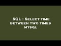 SQL : Select time between two times mysql