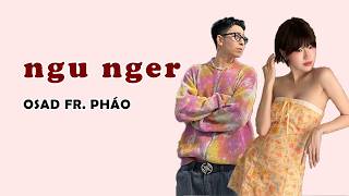 ngu nger - OSAD ft. Pháo | Lyrics Video