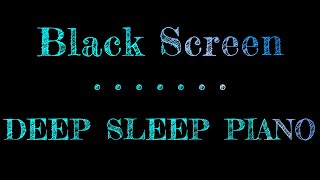 Black Screen 10 hours with Music Dark Screen Sleep Music Piano Black Screen | Dreamy Piano