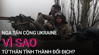 Nga tấn công Ukraine: Vì sao từ thân tình thành đối địch? | VTC Now