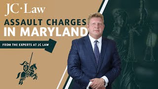 Assault Charges in Maryland Defined by the experts at JC Law